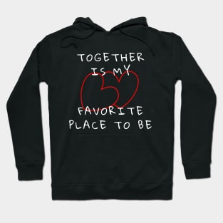 Together Is My Favorite Place To Be Hoodie